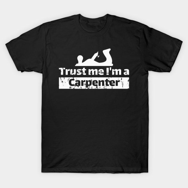 Trust me I'm a carpenter T-Shirt by beangrphx